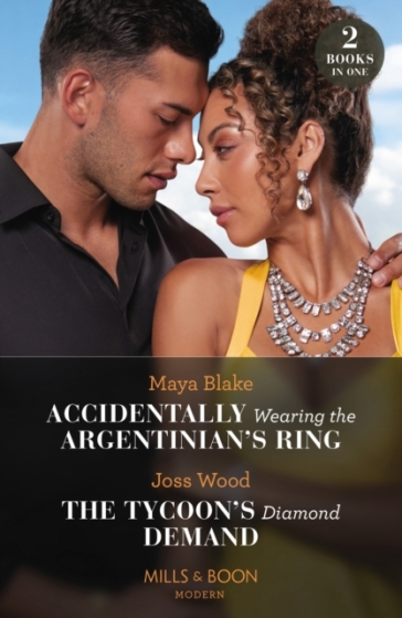 Accidentally Wearing The Argentinian's Ring / The Tycoon's Diamond Demand - Maya Blake - Joss Wood