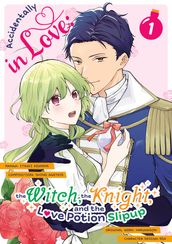 Accidentally in Love: The Witch, the Knight, and the Love Potion Slipup (Manga) Volume 1