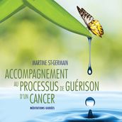 Accompagnement au processus de guérison d un cancer : Méditations guidées