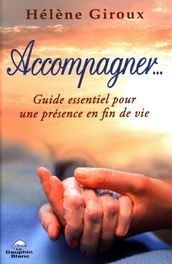 Accompagner... Guide essentiel pour une présence en fin de vie