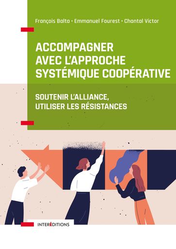 Accompagner avec l'approche systémique coopérative - François Balta - Emmanuel Fourest - Chantal Victor