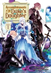 Accomplishments of the Duke s Daughter (Light Novel) Vol. 1