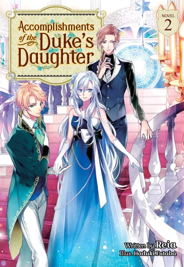 Accomplishments of the Duke's Daughter (Light Novel) Vol. 2 - Reia