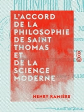 L Accord de la philosophie de Saint Thomas et de la science moderne