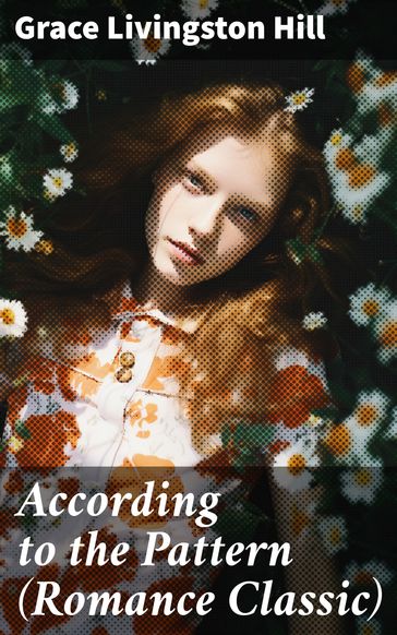 According to the Pattern (Romance Classic) - Grace Livingston Hill