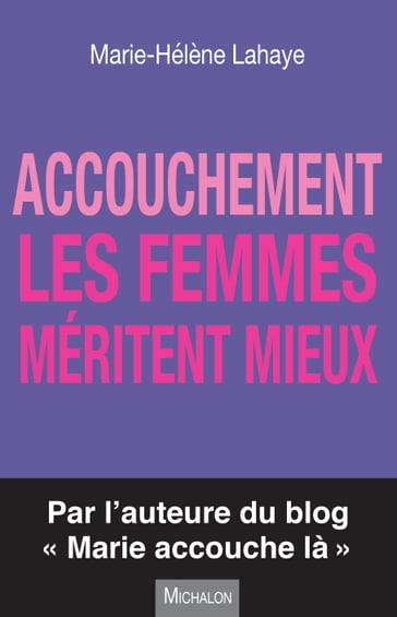 Accouchement. Les femmes méritent mieux - Marie-Hélène Lahaye