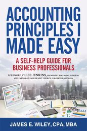 Accounting Principles I Made Easy: A Self-Help Guide for Business Professionals