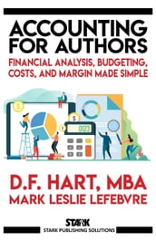 Accounting for Authors: Financial Analysis, Budgeting, Costs, and Margin Made Simple