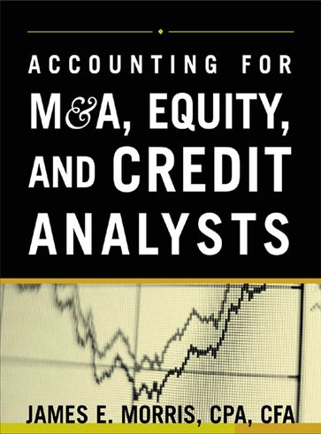 Accounting for M&A, Credit, & Equity Analysts - James Morris