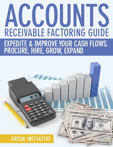 Accounts Receivable Factoring Guide: Expedite & Improve Your Cash Flows - Green Initiatives
