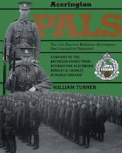 Accrington Pals: The 11th (Service) Battalion (Accrington) East Lancashire Regiment