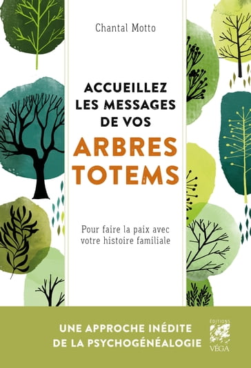 Accueillez les messages de votre arbre totem - Pour faire la paix avec votre histoire familiale - Chantal Motto