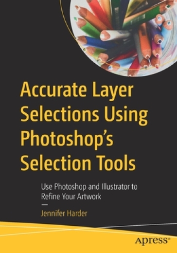 Accurate Layer Selections Using Photoshop's Selection Tools - Jennifer Harder