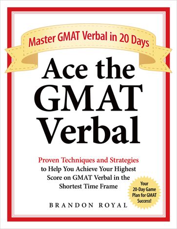 Ace the GMAT Verbal: Master GMAT Verbal in 20 Days - Brandon Royal