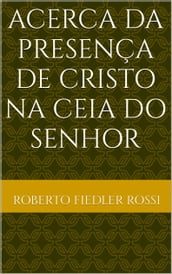 Acerca da Presença de Cristo na Ceia do Senhor