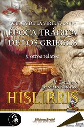 Acerca de la virtud en la época trágica de los griegos y otros relatos (IV Premio de Hislibris)