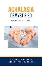 Achalasia Demystified: Doctor s Secret Guide