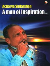 Acharya Sudarshan:A Man of Inspiration...