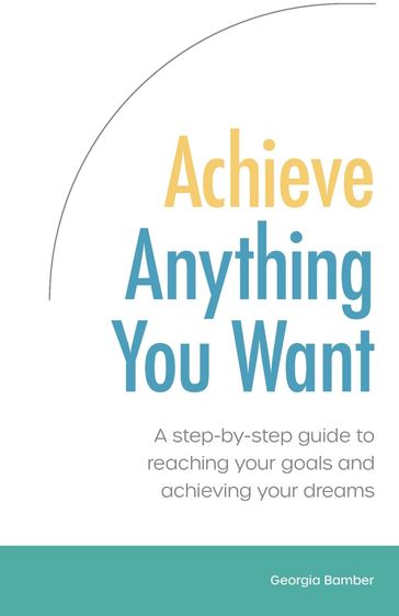 Achieve Anything You Want - Georgia Bamber