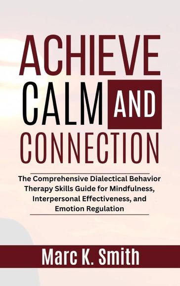 Achieve Calm and Connection - Marc K. Smith