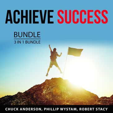 Achieve Success Bundle, 3 in 1 Bundle - Chuck Anderson - Phillip Wystam - Robert Stacy
