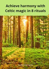 Achieve harmony with Celtic magic in 8 rituals