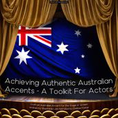 Achieving Authentic Australian Accents - A Toolkit For Actors