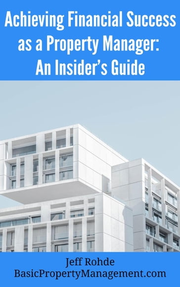 Achieving Financial Success as a Property Manager: An Insider's Guide - Jeff Rohde