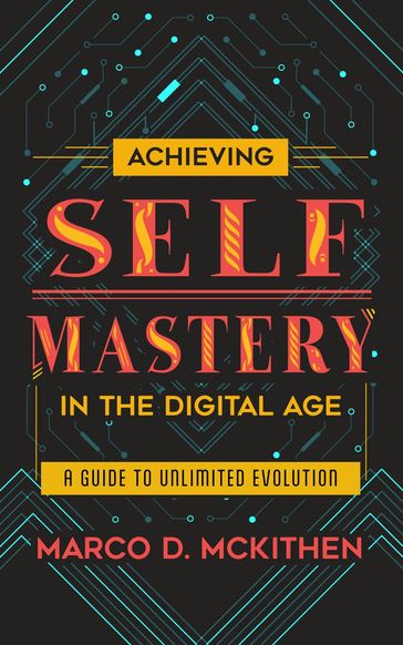 Achieving Self-Mastery in the Digital Age - Marco McKithen