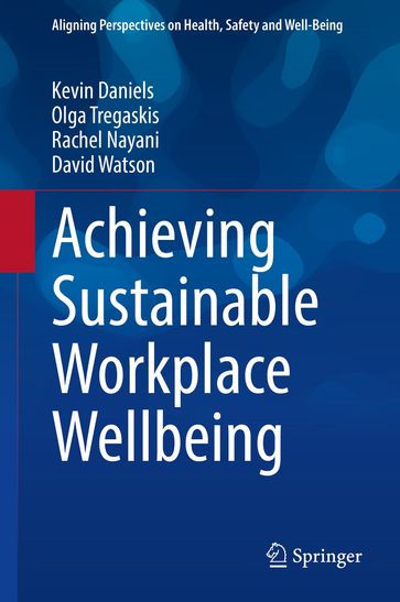 Achieving Sustainable Workplace Wellbeing - Kevin Daniels - Olga Tregaskis - Rachel Nayani - David Watson