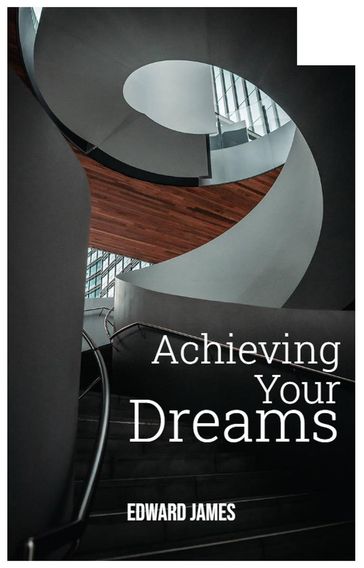 Achieving Your Dreams - Edward James