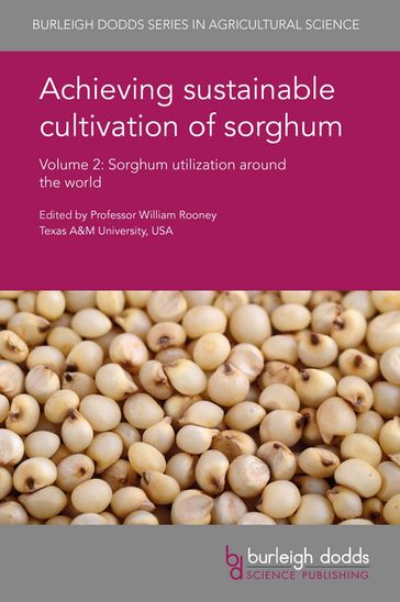 Achieving sustainable cultivation of sorghum Volume 2 - Prof Glen P. Fox - I. D. Godwin - L. Watson-Fox - I. J. C. Hannah - S. L. Norton - M. Djanaguiraman - Prof. P. V. V. Prasad - Prof. Barbara J. Stoecker - Kebede Abegaz - Dr S. R. Bean - Yewelsew Abebe - Dr Scott Staggenborg - Hui Shen - Prof. John H. Sanders - Botorou Ouendeba - Ababacar Ndoye - Niaba Témé - Dr Rafael Augusto da Costa Parrella - Robert Eugene Schaffert - Cicero Bezerra de Menezes - B. P. Ioerger - José Avelino Santos Rodrigues - Jurandir Vieira Magalhães - Cynthia Maria Borges Damasceno - Dagma Dionisia da Silva - Simone Martins Mendes - Aruna C. - B. Dayakar Rao - Vilas A. Tonapi - Dr T. G. Nageshwar Rao - Dr Eva Weltzien - J. D. Wilson - H. Frederick Weltzien-Rattunde - T. A. van Mourik - Hakeem A. Ajeigbe - M. Tilley - D. Rhodes - T. J. Herald - Dr F. M. Shapter - A. Crowther - Professor Ignacio Ciampitti