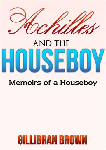 Achilles and the Houseboy - Gillibran Brown
