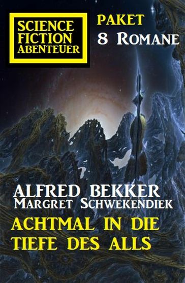 Achtmal in die Tiefe des Alls: Science Fiction Abenteuer Paket 8 Romane - Margret Schwekendiek - Alfred Bekker