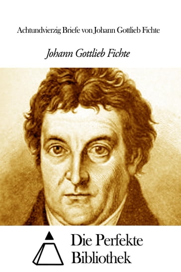 Achtundvierzig Briefe von Johann Gottlieb Fichte - Johann Gottlieb Fichte