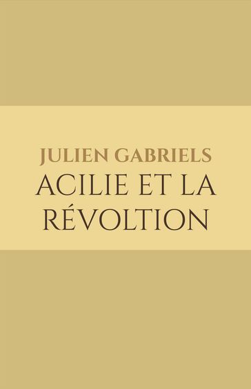 Acilie et la révoltion - Julien Gabriels