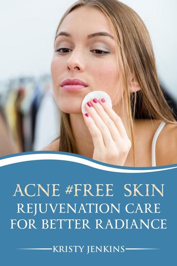 Acne #FREE Skin Rejuvenation Care for Better Radiance - Kristy Jenkins