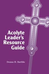 Acolyte Leader s Resource Guide