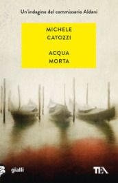 Acqua morta. Un indagine del commissario Aldani