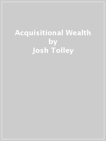 Acquisitional Wealth - Josh Tolley
