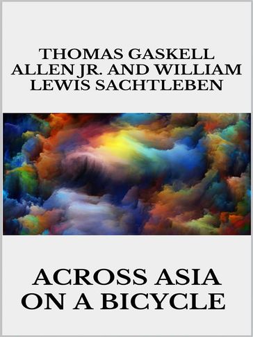 Across Asia on a Bicycle - Thomas Gaskell Allen Jr. - William Lewis Sachtleben