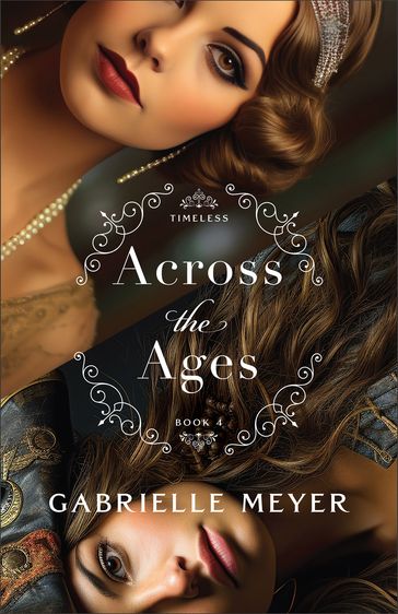 Across the Ages (Timeless Book #4) - Gabrielle Meyer