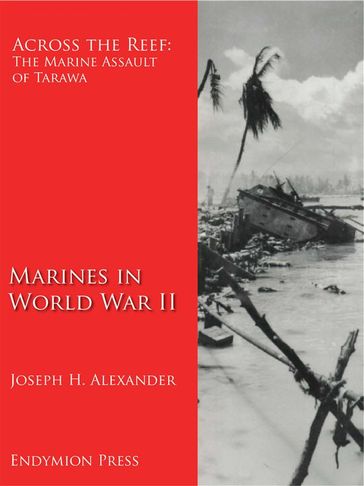 Across the Reef: The Marine Assault of Tarawa - Joseph H. Alexander