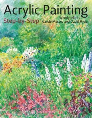 Acrylic Painting Step-by-Step - Wendy Jelbert - Carole Massey - David Hyde