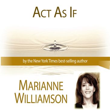 Act As If with Marianne Williamson - Marianne Williamson