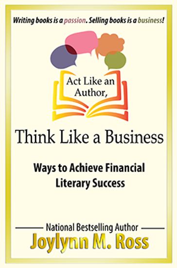 Act Like an Author, Think Like a Business - Joylynn M. Ross