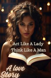 Act Like A lady Think Like A Man