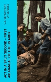 Act in a Split Second - First Aid Manual of the US Army