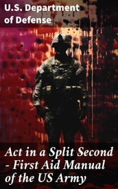 Act in a Split Second - First Aid Manual of the US Army