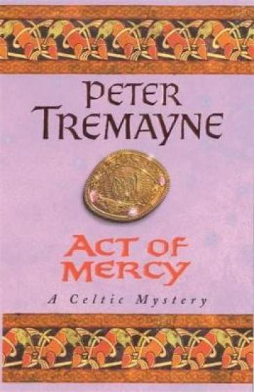 Act of Mercy (Sister Fidelma Mysteries Book 8) - Peter Tremayne